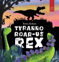 Tyranno-ROAR-us Rex: A Stomping, Roaring, Laugh-aloud Story of Friendship for Young Readers 072236492X Book Cover