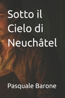 Sotto il Cielo di Neuchâtel (Italian Edition) B0FLV8QF4V Book Cover