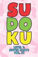 Sudoku Level 1: Super Easy! Vol. 31: Play 9x9 Grid Sudoku Super Easy Level Volume 1-40 Play Them All Become A Sudoku Expert On The Road Paper Logic ... All Ages Boys and Girls Kids to Adult Gifts 1650107455 Book Cover