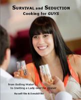 Survival and Seduction Cooking for Guys 0988616602 Book Cover