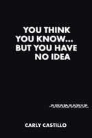 You Think You Know...but you have no idea 1644922525 Book Cover
