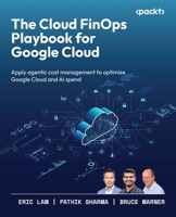 The Cloud FinOps Playbook for Google Cloud: A practical guide to adopt, build, and scale Cloud FinOps 1836204795 Book Cover