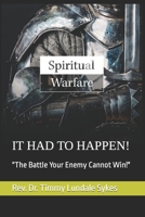 IT HAD TO HAPPEN!: "The Battle Your Enemy Cannot Win!" B0BHLKJKB5 Book Cover