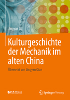 Kulturgeschichte der Mechanik im alten China: Translated by Lingyan Qian (German Edition) 9819207487 Book Cover