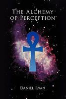 The Alchemy of Perception 1449055184 Book Cover