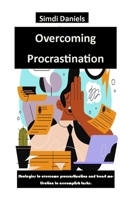 Overcoming Procrastination: Strategies to overcome procrastination and boost motivation to accomplish tasks. B0CWL7629N Book Cover