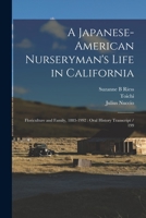 A Japanese-American Nurseryman's Life in California: Floriculture and Family, 1883-1992: Oral History Transcript / 199 101684333X Book Cover