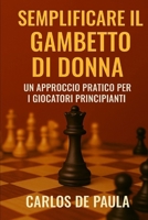 Semplificare il Gambetto di Donna: Un approccio pratico per i giocatori principianti (Italian Edition) B0GGSZS8S3 Book Cover