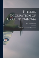 Hitler's Occupation of the Ukraine: A Study in Totalitarian Imperialism 101461449X Book Cover