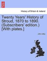 Twenty Years' History of Stroud, 1870 to 1890. (Subscribers' edition.) [With plates.] 1240923023 Book Cover