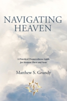 Navigating Heaven: A Practical Preparedness Guide for Heaven Then and Now B0FKCXH94R Book Cover