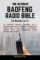 The Ultimate Baofeng Radio Bible: [4 Books in 1] An Advanced Guerrilla's Handbook and a Comprehensive Guide to Proficiently Operating Your Baofeng Rad B0CS41JTQF Book Cover
