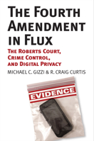 The Fourth Amendment in Flux: The Roberts Court, Crime Control, and Digital Privacy 0700622578 Book Cover