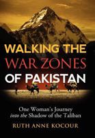 Walking the Warzones of Pakistan, One Woman's Journey Into the Shadow of the Taliban 1257116134 Book Cover