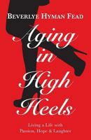 Aging in High Heels: Living a Life with Passion, Hope & Laughter 0692574581 Book Cover