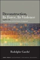 Deconstruction, Its Force, Its Violence: Together with "have We Done with the Empire of Judgment?" 1438460007 Book Cover