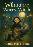 Wilma The Worry Witch: Wilma Has No Hat B0FQJJ283K Book Cover