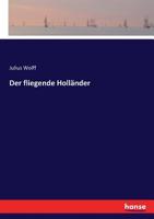 Der Fliegende Hollnder: Eine Seemannsfage (Classic Reprint) 3744607240 Book Cover