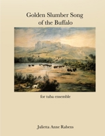 Golden Slumber Song of the Buffalo: For Tuba Ensemble 1523463031 Book Cover