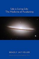 Life is Living Life: The Medicine of Awakening 1439240566 Book Cover