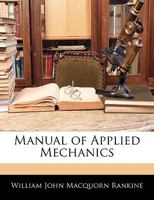 A Manual of Applied Mechanics 1443718157 Book Cover