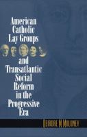 American Catholic Lay Groups and Transatlantic Social Reform in the Progressive Era 0807849863 Book Cover