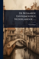 De Bedaarde Envrijmoedige Nederlander ...... (Dutch Edition) 1024513882 Book Cover