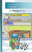 Password Logbook for Am@ng.us Fans: for Am@ng us fans, passwordbook, information security, account, login, pw, safe, notes, App, computer, pc, game, a 3752658215 Book Cover