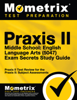 Praxis II Middle School English Language Arts (5047) Exam Secrets Study Guide: Praxis II Test Review for the Praxis II: Subject Assessments 1630945951 Book Cover