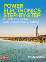 Power Electronics Step-By-Step: Design, Modeling, Simulation, and Control 1260456978 Book Cover