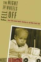 The Night the Wheels Fell Off: More Tales About Family, Growing Up, and Other Goofy Stuff 1578601967 Book Cover