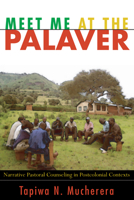 Meet Me at the Palaver: Narrative Pastoral Counseling in Postcolonial Contexts 1556359713 Book Cover