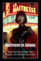 Maitresse in Saigon: Ritual der Kontrolle: Ihre Regeln. Ihr Blick. Dein Ende. (German Edition) B0F5LY4VQS Book Cover