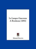 La Langue Gasconne A Bordeaux (1892) 1169482619 Book Cover