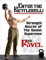 Enter The Kettlebell!: Strength Secret of the Soviet Supermen 1942812132 Book Cover
