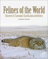 Felines of the World: Discoveries in Taxonomic Classification and History 0128165030 Book Cover