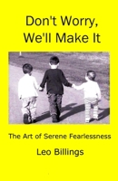 Don't Worry, We'll Make It: The Art of Serene Fearlessness 1536896950 Book Cover