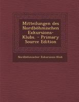 Mitteilungen des Nordböhmischen Exkursions-Klubs. - Primary Source Edition 1293368350 Book Cover