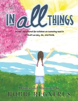 In All Things: An ABC devotional for children on honoring God in all that we say, do, and think. B0FNJN1DMD Book Cover