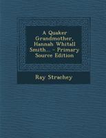 A Quaker Grandmother, Hannah Whitall Smith... - Primary Source Edition 1016753284 Book Cover