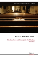 GOD IS ALWAYS NEAR: Finding Hope and Strength in His Healing Presence 9999347711 Book Cover