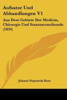 Aufsatze Und Abhandlungen V1: Aus Dem Gebiete Der Medicin, Chirurgie Und Staatsarzneikunde (1834) 1160800456 Book Cover