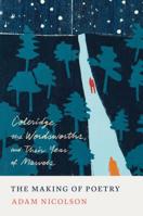 The Making of Poetry: Coleridge, the Wordsworths, and Their Year of Marvels 0374200211 Book Cover