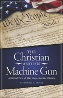 The Christian and His Machine Gun: A Biblical View of War, Guns, and the Military B084QLXKMF Book Cover