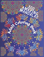 100 Amazing Mandalas: Adult Coloring Book B0CLBD7WZ9 Book Cover