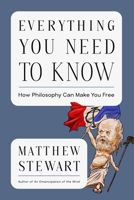 Everything You Need to Know: How Philosophy Can Make You Free 1324105895 Book Cover
