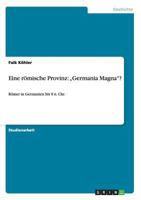 Eine r�mische Provinz: "Germania Magna?: R�mer in Germanien bis 9 n. Chr. 3656226016 Book Cover