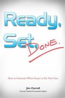 Ready, Set, Done: How to Innovate When Faster is the New Fast 0973655429 Book Cover