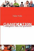 Gamification: I videogiochi nella vita quotidiana 8890572817 Book Cover