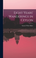 Eight Years' Wanderings in Ceylon 1511444770 Book Cover